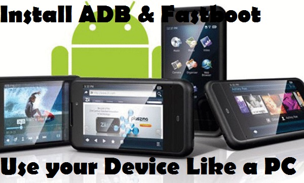 how to install adb and fastboot on windows for use with android